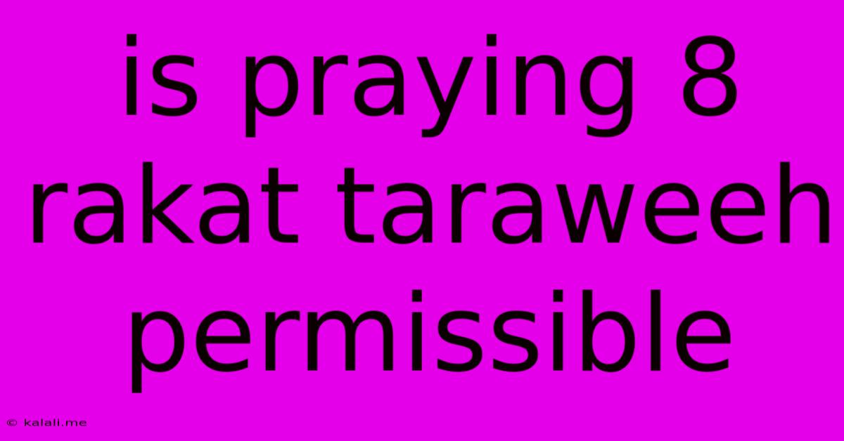 Is Praying 8 Rakat Taraweeh Permissible