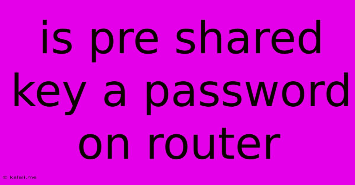 Is Pre Shared Key A Password On Router