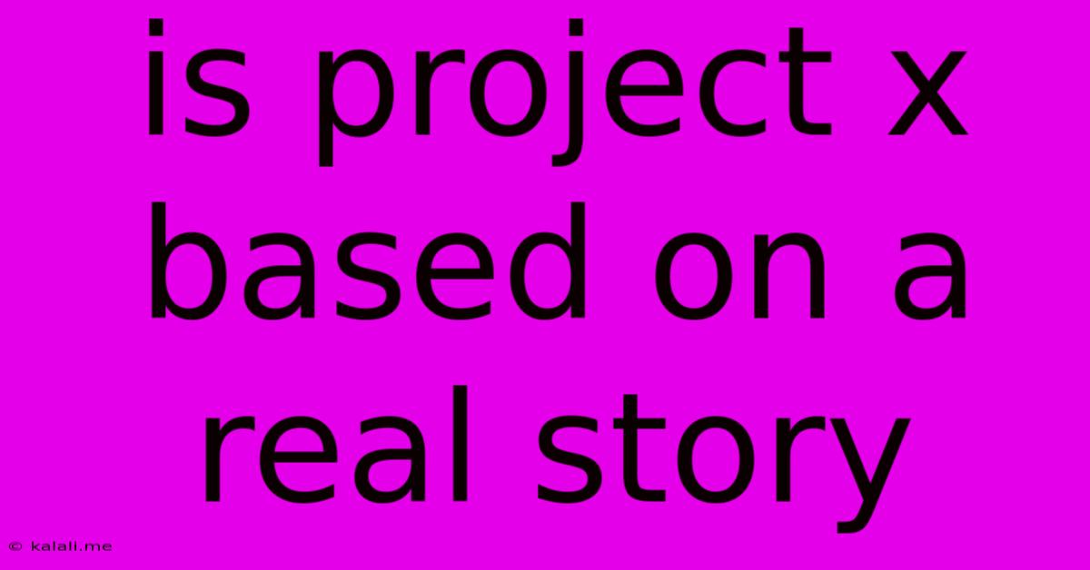 Is Project X Based On A Real Story