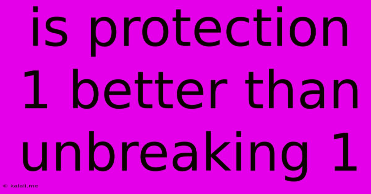Is Protection 1 Better Than Unbreaking 1
