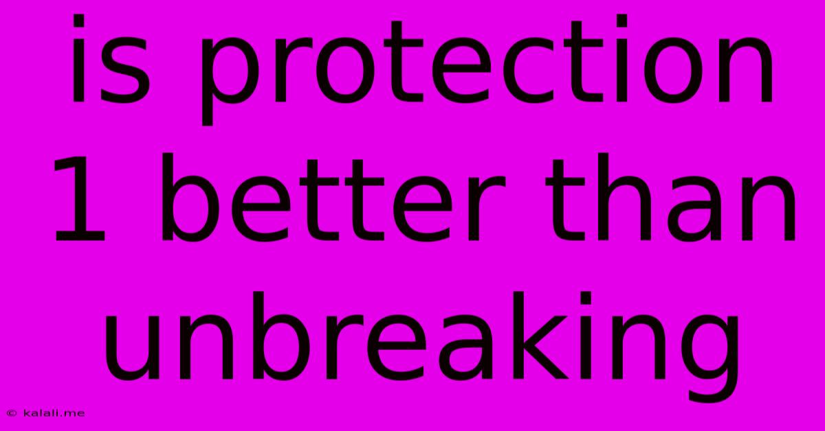 Is Protection 1 Better Than Unbreaking