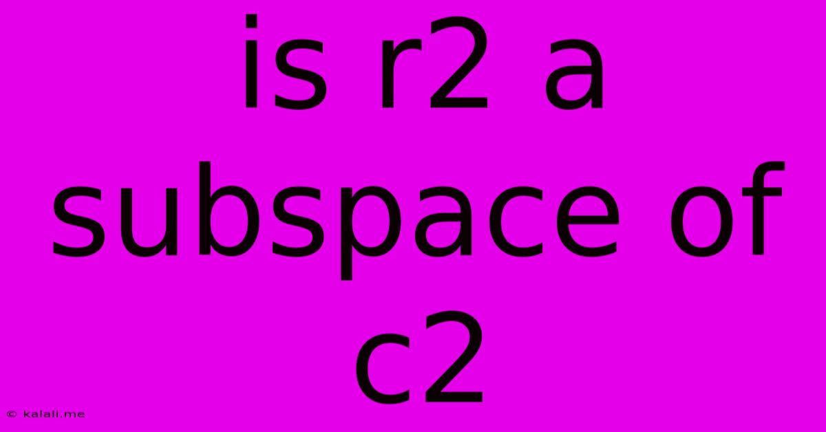 Is R2 A Subspace Of C2