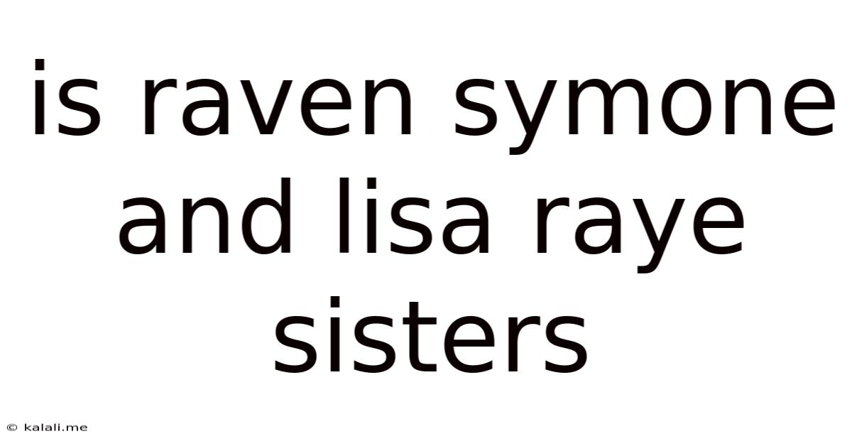 Is Raven Symone And Lisa Raye Sisters