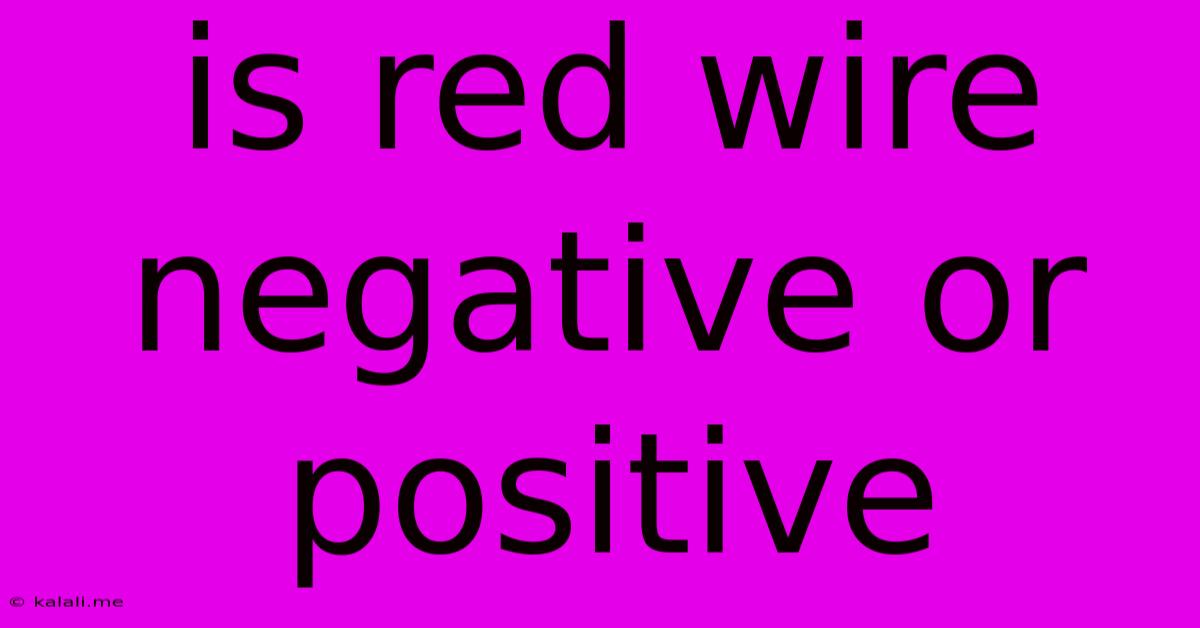 Is Red Wire Negative Or Positive