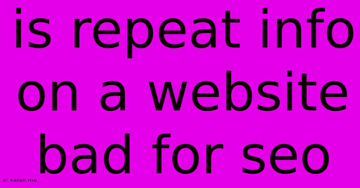 Is Repeat Info On A Website Bad For Seo