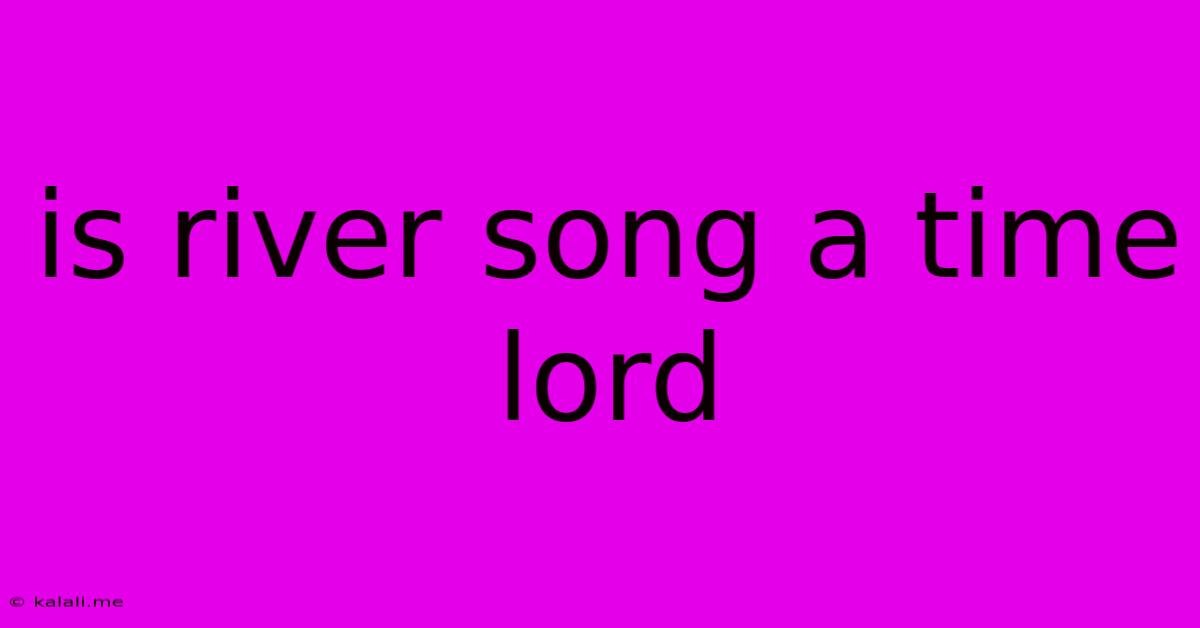Is River Song A Time Lord