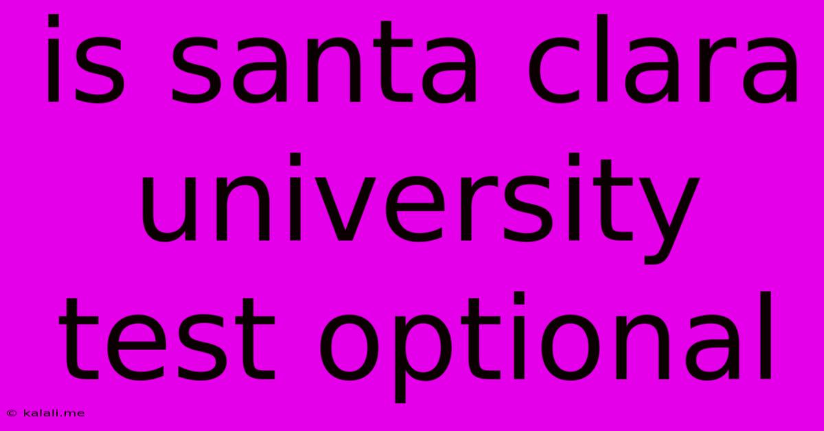 Is Santa Clara University Test Optional