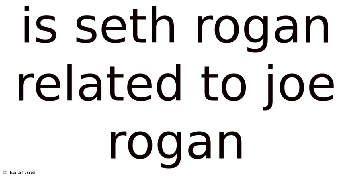 Is Seth Rogan Related To Joe Rogan