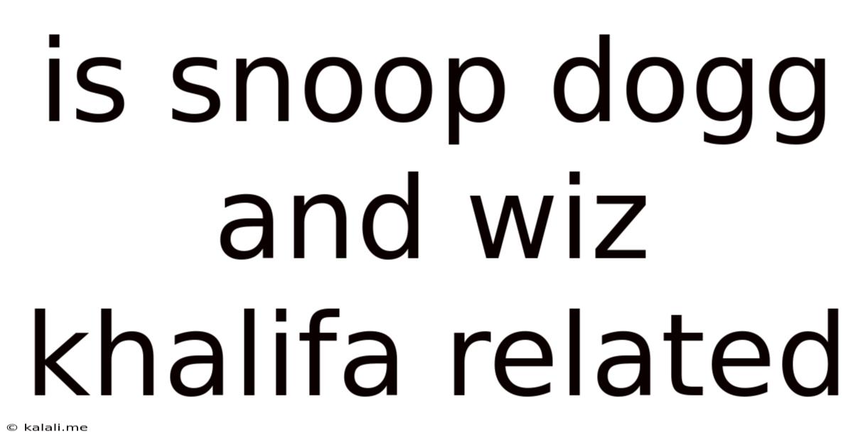 Is Snoop Dogg And Wiz Khalifa Related