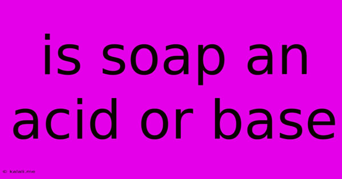 Is Soap An Acid Or Base