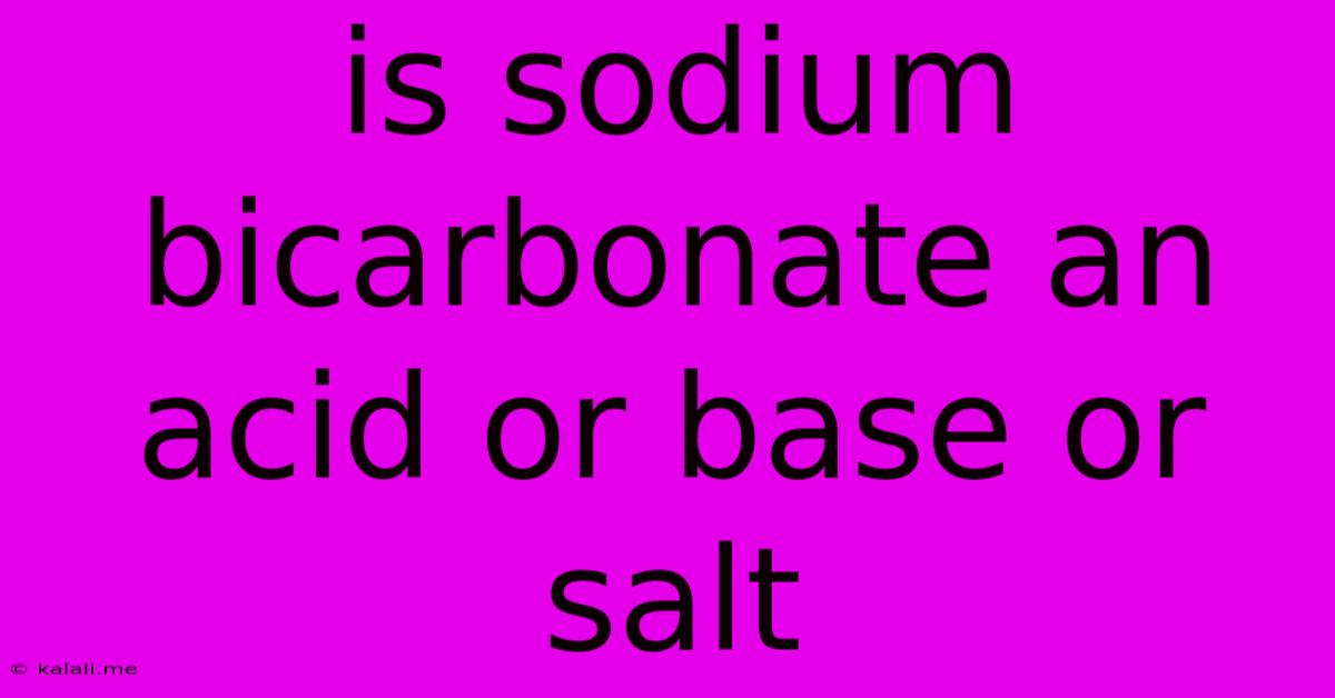 Is Sodium Bicarbonate An Acid Or Base Or Salt