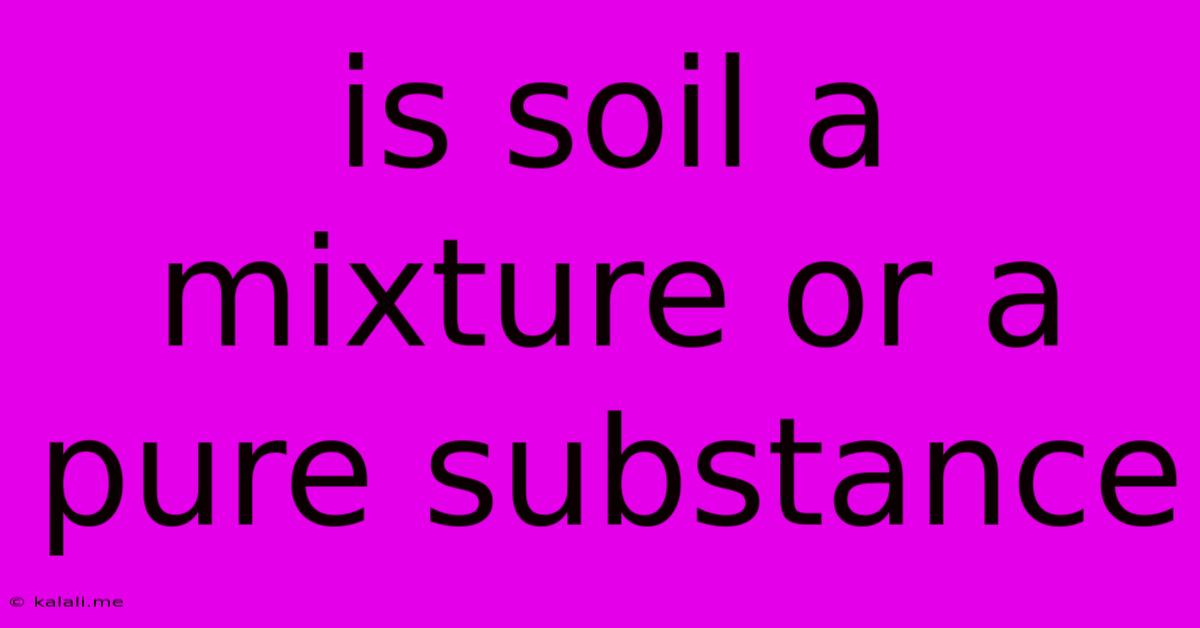 Is Soil A Mixture Or A Pure Substance