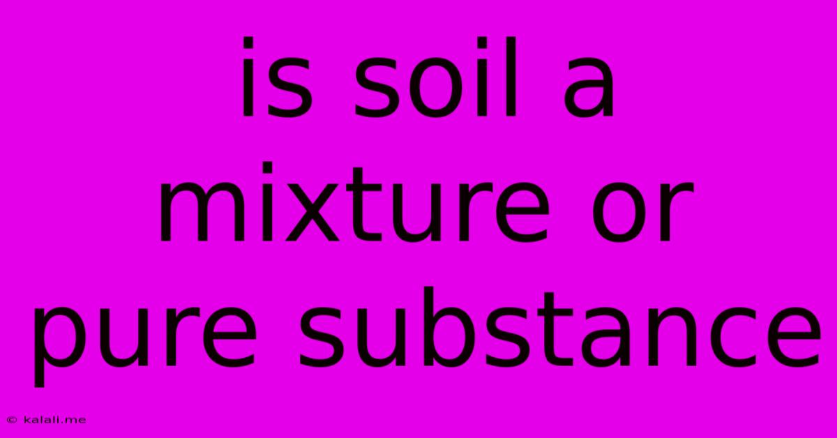 Is Soil A Mixture Or Pure Substance