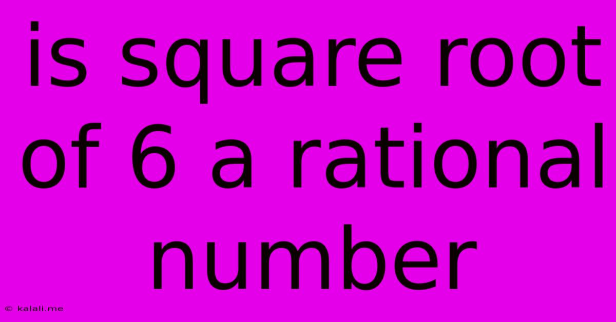 Is Square Root Of 6 A Rational Number