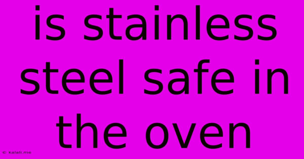 Is Stainless Steel Safe In The Oven