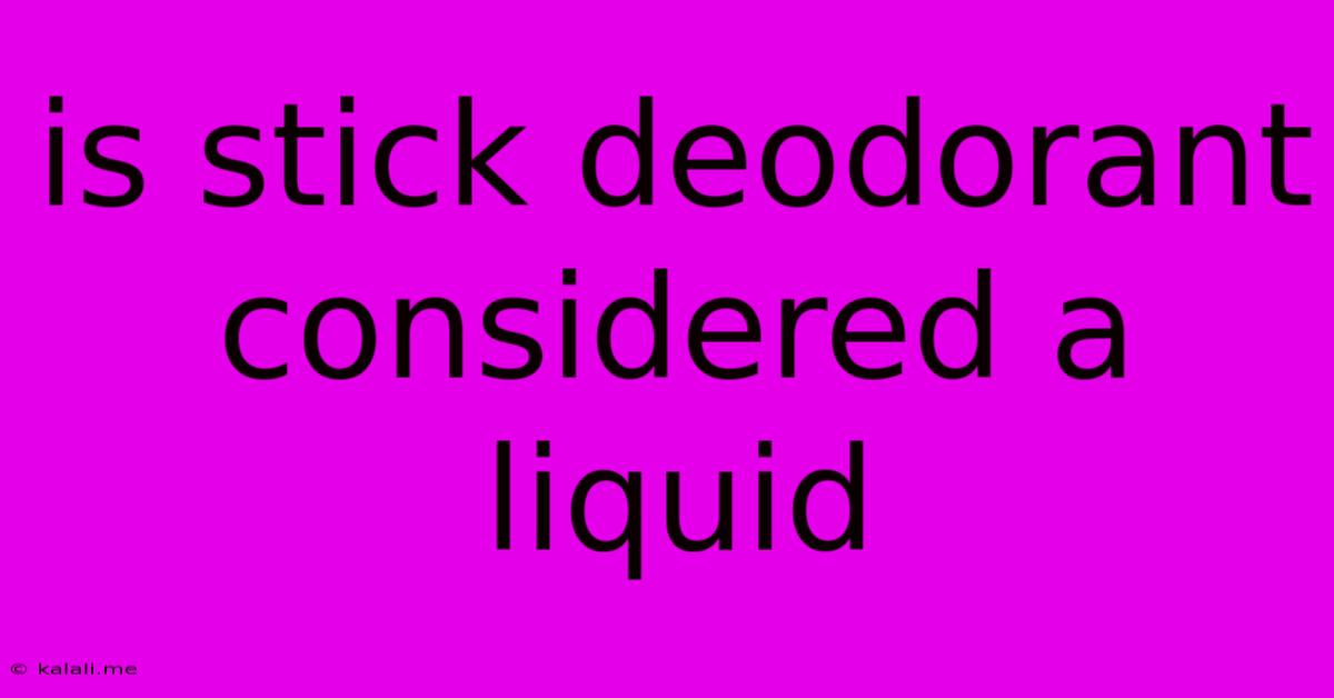 Is Stick Deodorant Considered A Liquid