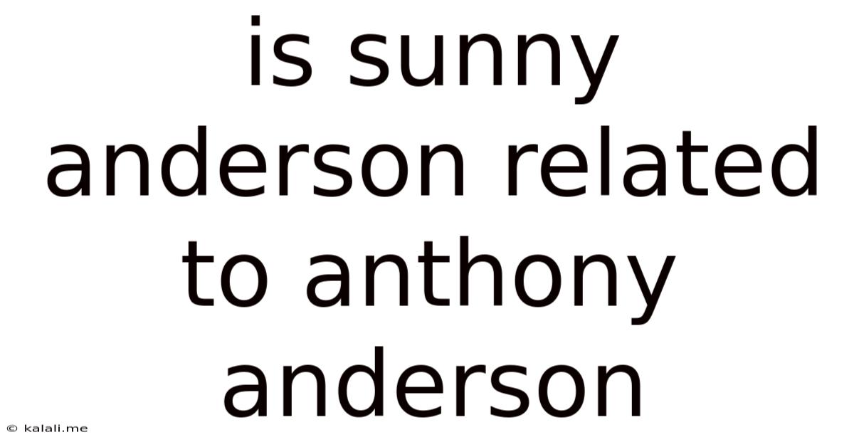 Is Sunny Anderson Related To Anthony Anderson