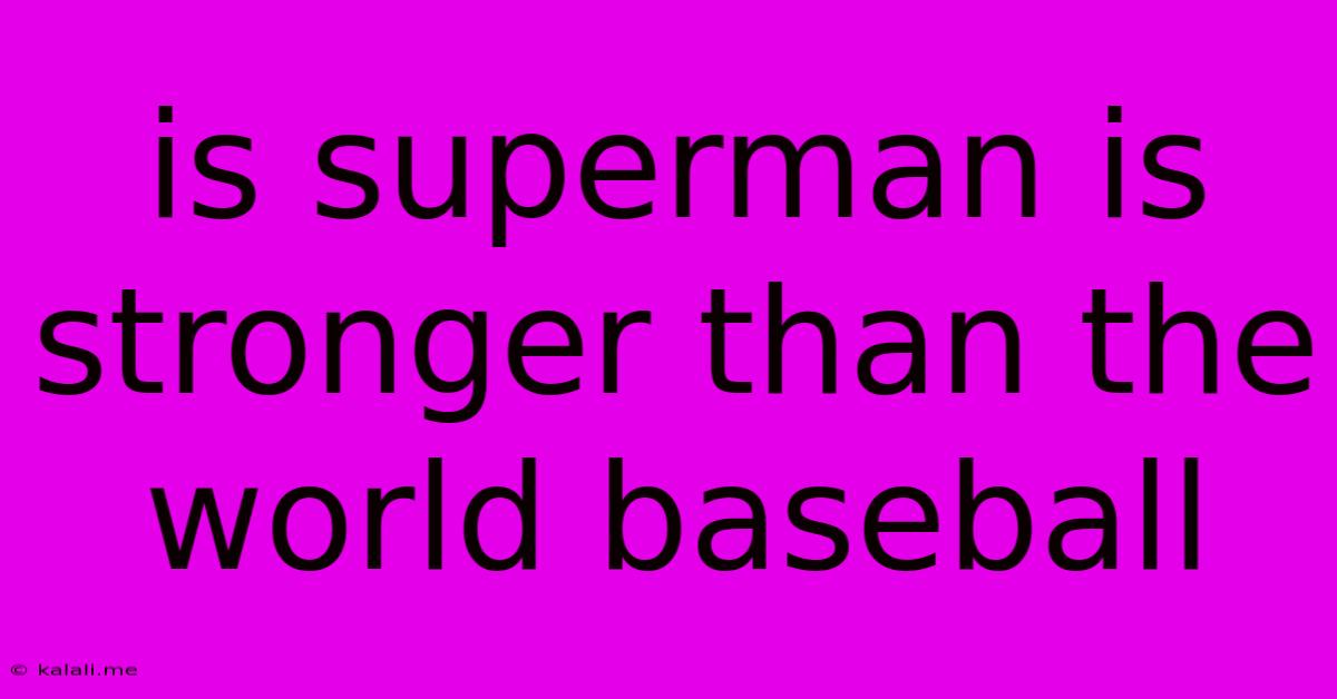 Is Superman Is Stronger Than The World Baseball