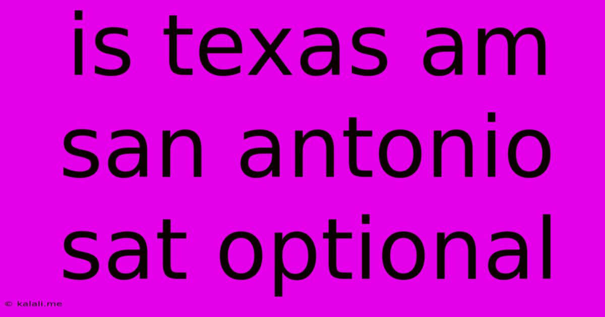 Is Texas Am San Antonio Sat Optional