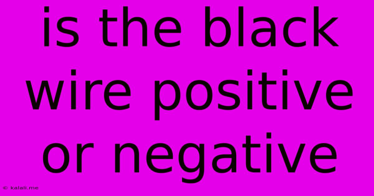 Is The Black Wire Positive Or Negative