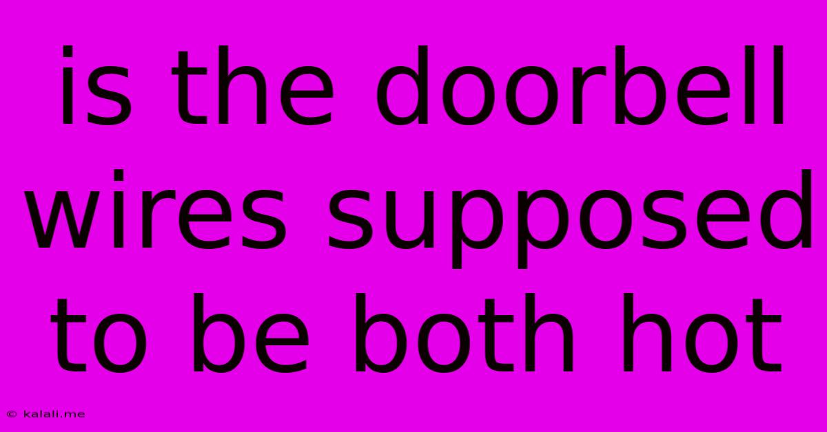 Is The Doorbell Wires Supposed To Be Both Hot