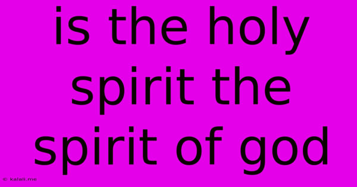 Is The Holy Spirit The Spirit Of God