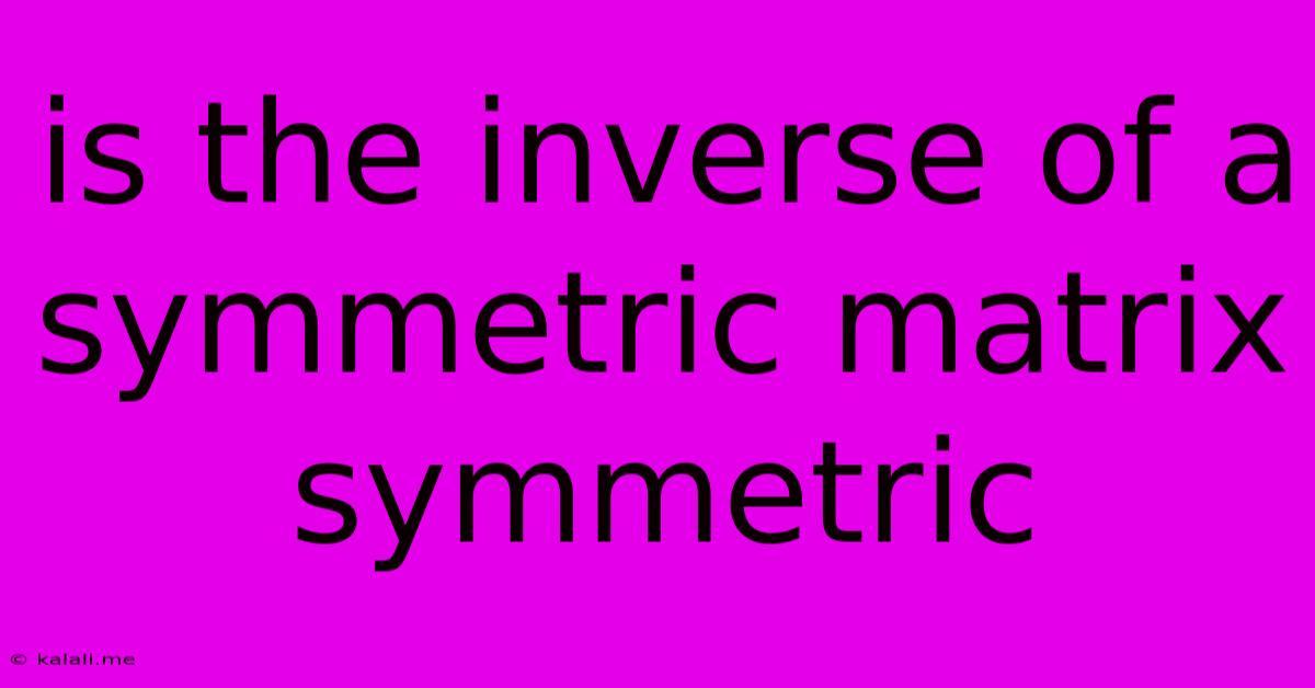 Is The Inverse Of A Symmetric Matrix Symmetric