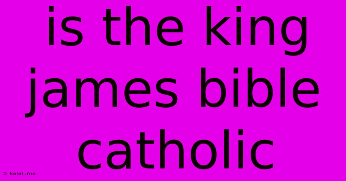 Is The King James Bible Catholic