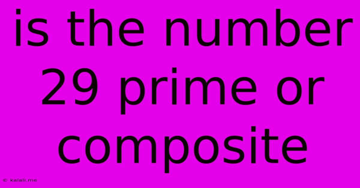Is The Number 29 Prime Or Composite