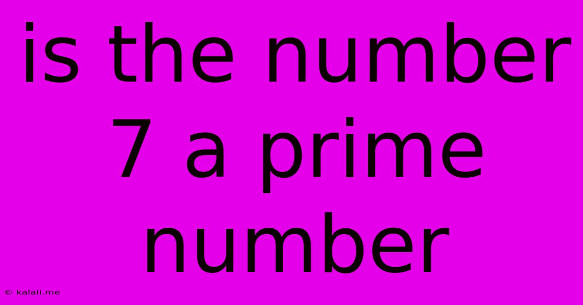 Is The Number 7 A Prime Number