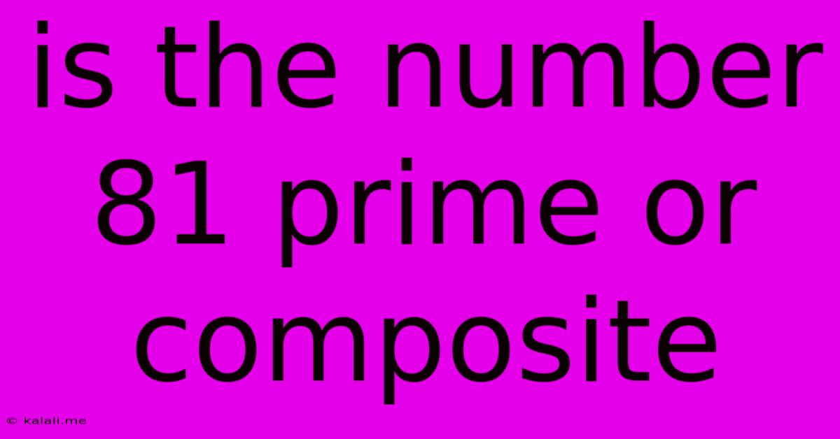 Is The Number 81 Prime Or Composite