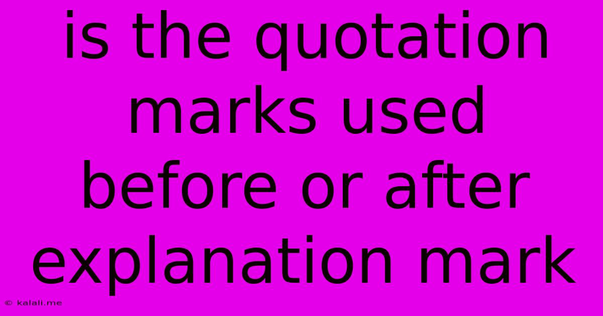 Is The Quotation Marks Used Before Or After Explanation Mark
