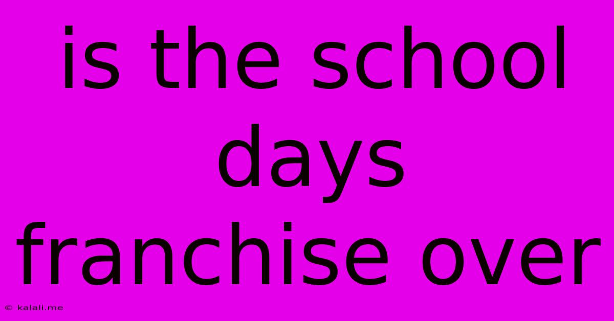 Is The School Days Franchise Over