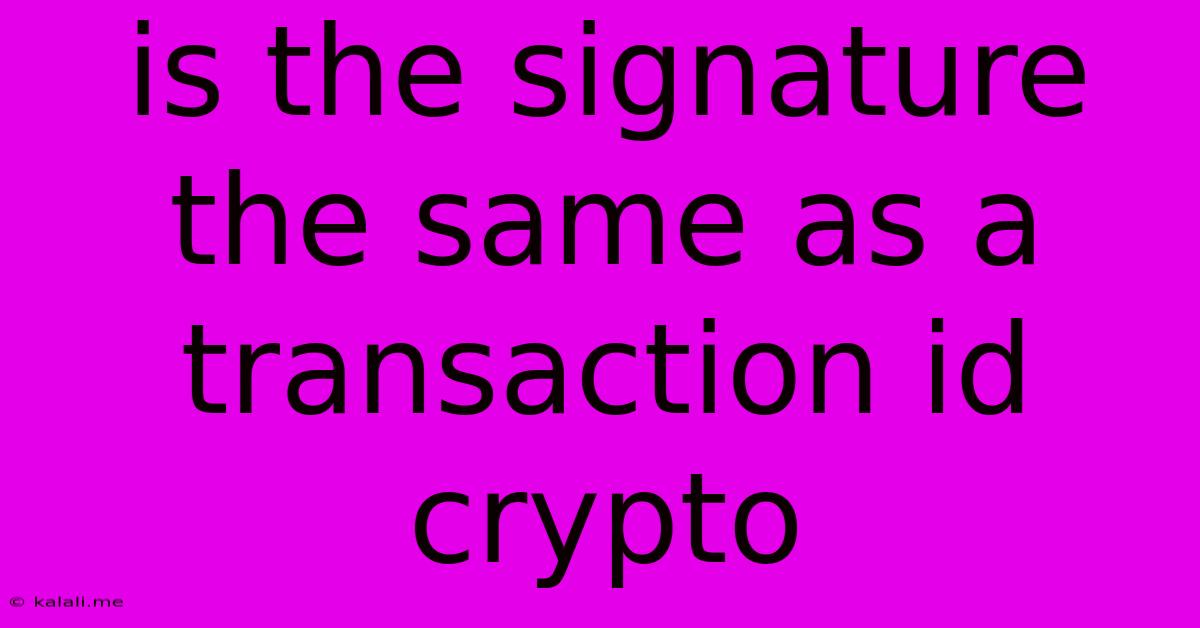 Is The Signature The Same As A Transaction Id Crypto