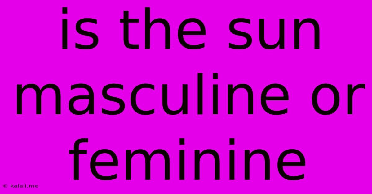 Is The Sun Masculine Or Feminine