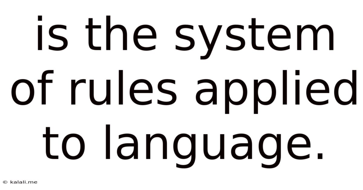 Is The System Of Rules Applied To Language.