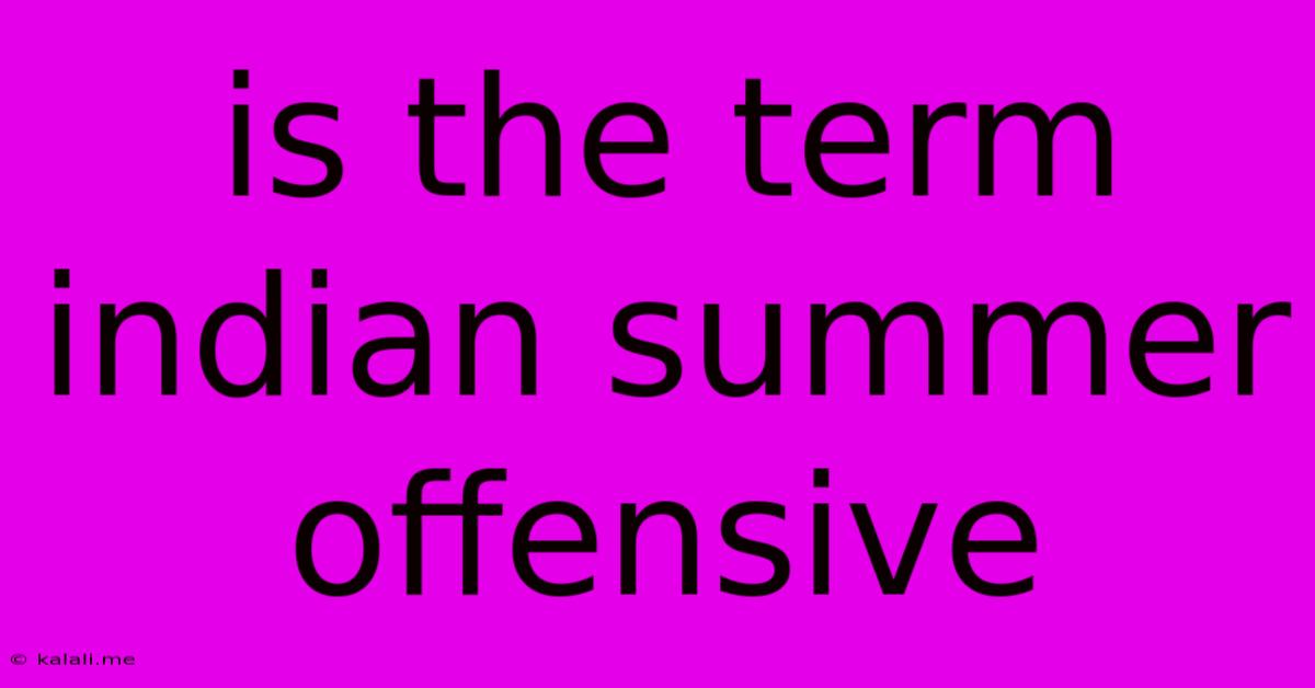 Is The Term Indian Summer Offensive