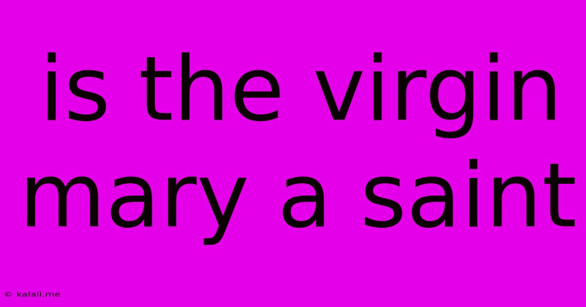 Is The Virgin Mary A Saint