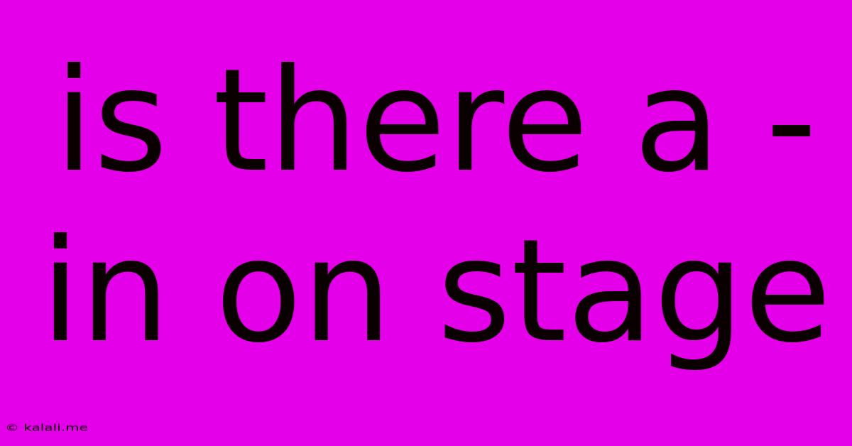 Is There A - In On Stage