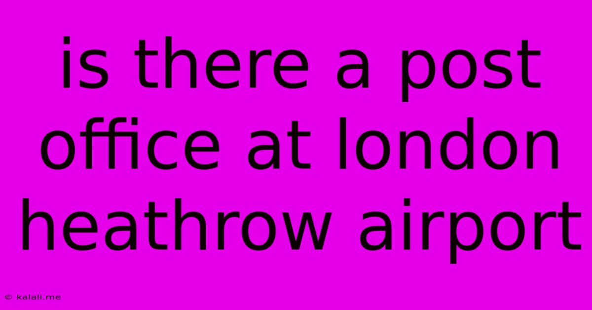 Is There A Post Office At London Heathrow Airport