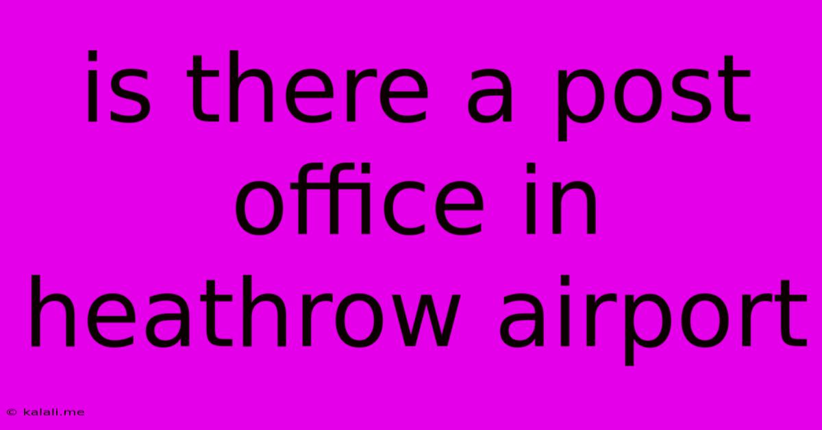 Is There A Post Office In Heathrow Airport