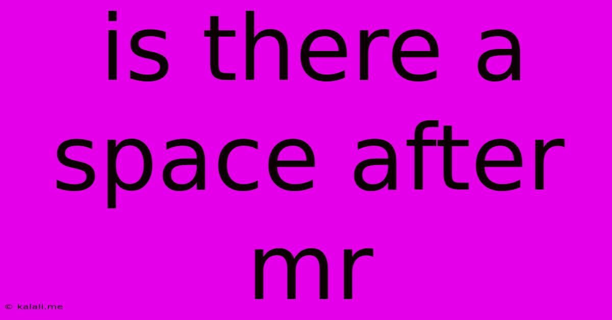Is There A Space After Mr