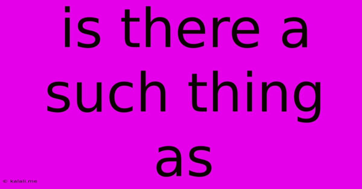 Is There A Such Thing As