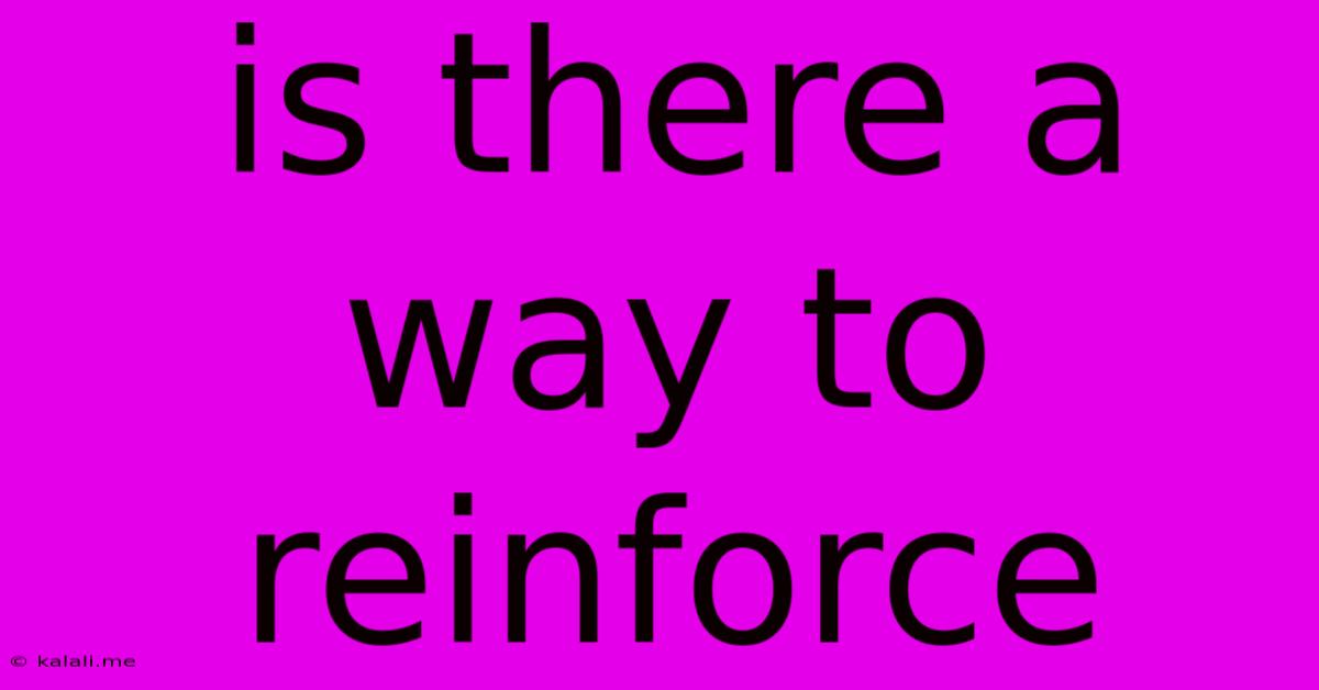 Is There A Way To Reinforce