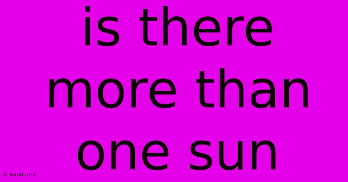 Is There More Than One Sun