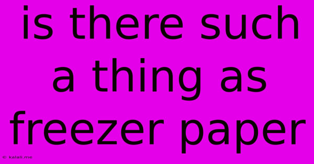 Is There Such A Thing As Freezer Paper