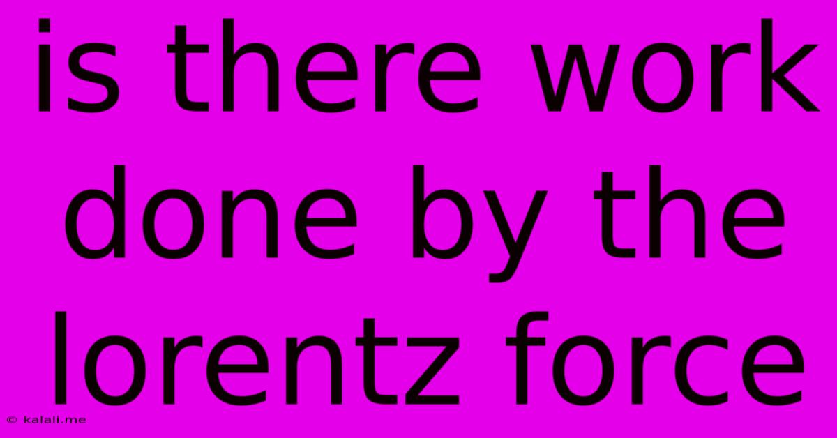 Is There Work Done By The Lorentz Force