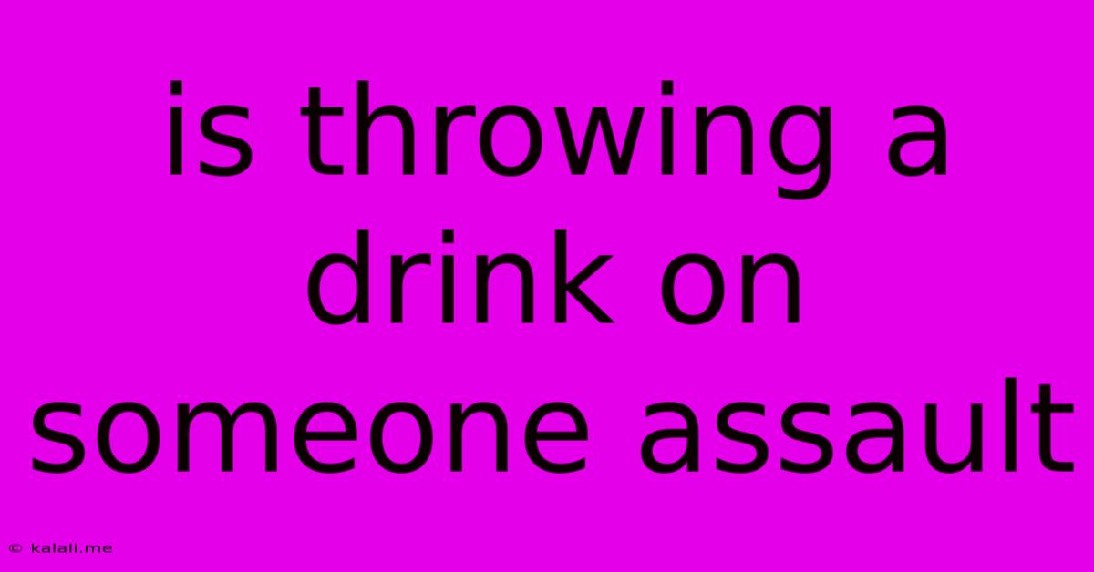 Is Throwing A Drink On Someone Assault