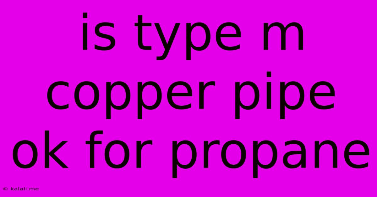 Is Type M Copper Pipe Ok For Propane