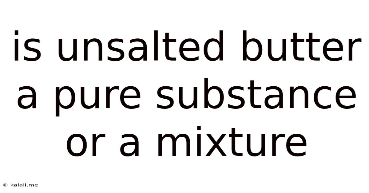 Is Unsalted Butter A Pure Substance Or A Mixture